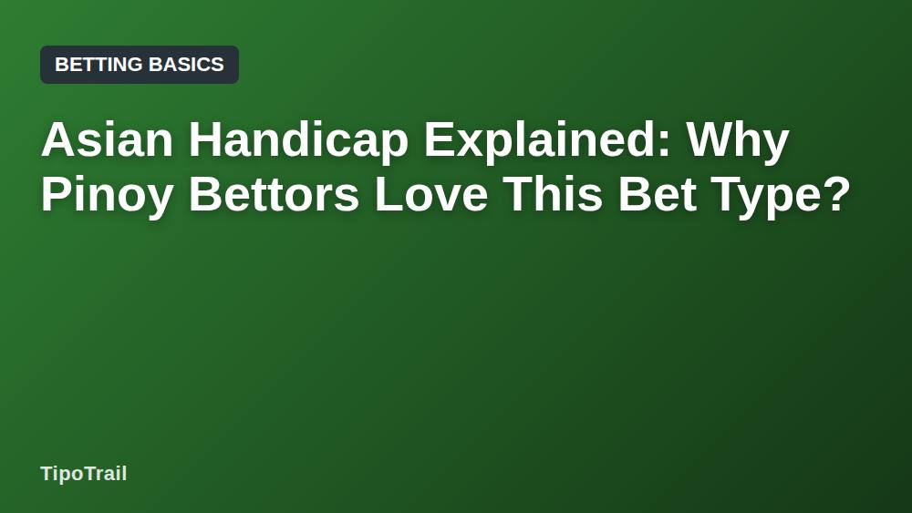 Asian Handicap Explained: Why Pinoy Bettors Love This Bet Type?
