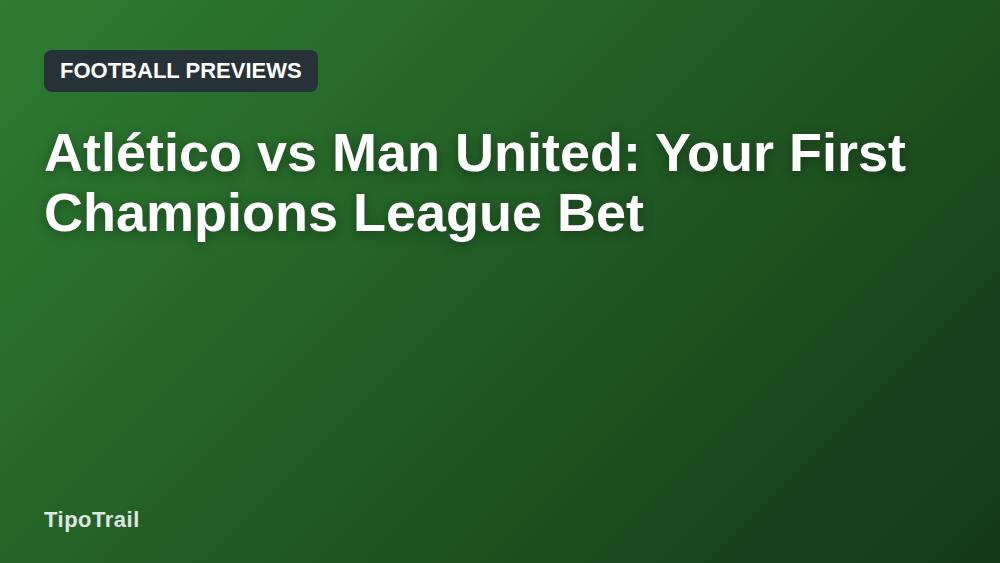 Atlético vs Man United: Your First Champions League Bet